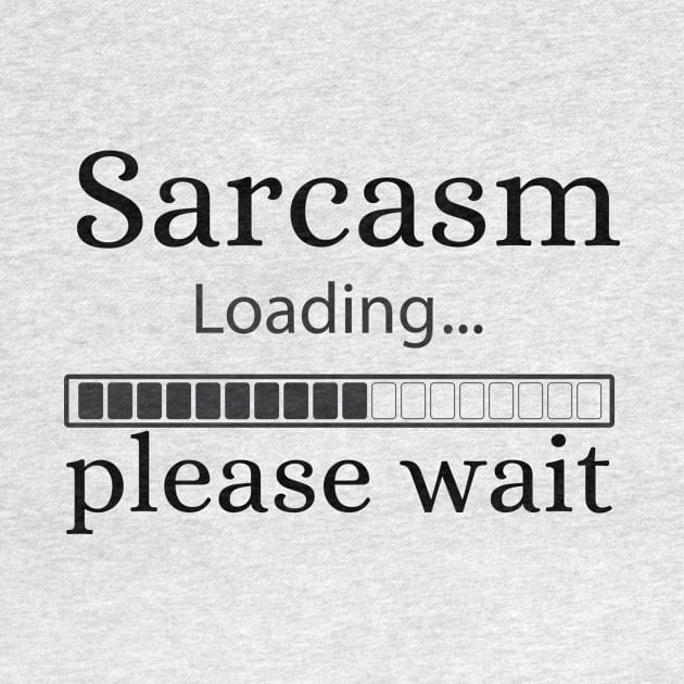 Sarcasm loading please wait by TotaSaid